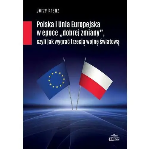 Polska i Unia Europejska w epoce "dobrej zmiany" (E-book)