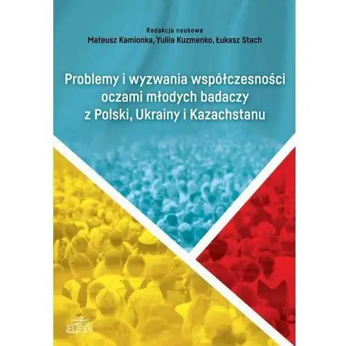 Problemy i wyzwania współczesności oczami młodych badaczy z polski, ukrainy i kazachstanu Elipsa dom wydawniczy