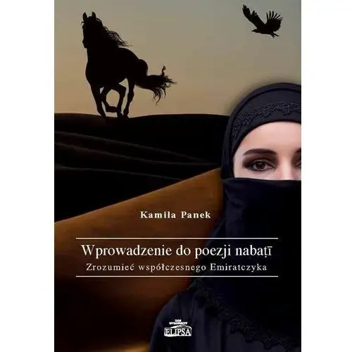Elipsa dom wydawniczy Wprowadzenie do poezji nabati. zrozumieć współczesnego emiratczyka - kamila panek (pdf)
