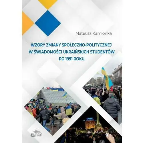 Elipsa dom wydawniczy Wzory zmiany społeczno-politycznej w świadomości ukraińskich studentów po 1991 roku