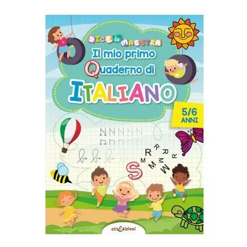 Italiano 5/6 anni mio primo quaderno di italiano. dice la maestra Elisedizioni