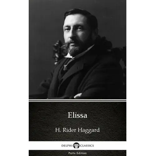 Elissa by H. Rider Haggard - Delphi Classics (Illustrated)