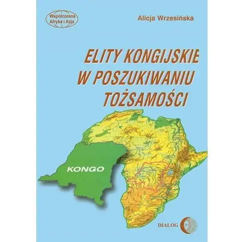 Elity kongijskie w poszukiwaniu tożsamości Wydawnictwo akademickie dialog