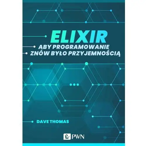 Elixir. Aby programowanie znów było przyjemnością