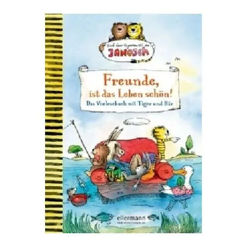 Freunde, ist das leben schön! das vorlesebuch mit tiger und bär Ellermann