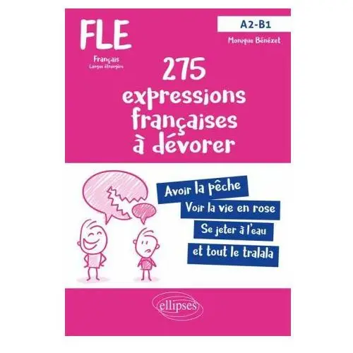 Ellipses Fle (français langue étrangère). 275 expressions françaises à dévorer. (avec exercices corrigés) (a2-b1)