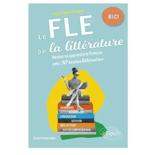 Fle (français langue étrangère). le fle par la littérature. b1-c1 Ellipses