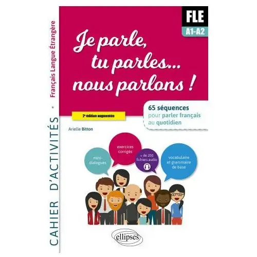 Je parle, tu parles,… nous parlons! FLE Cahier d'activités