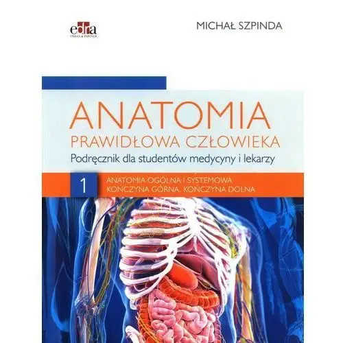 Anatomia ogólna i systemowa. kończyna górna, kończyna dolna. anatomia prawidłowa człowieka. tom 1