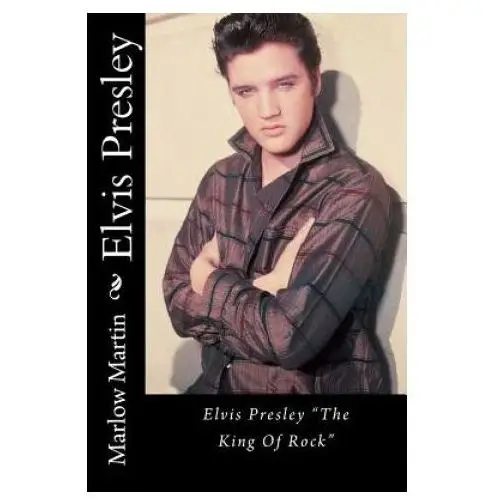 Elvis Presley: Elvis Presley "The King Of Rock"