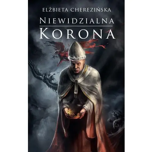 Niewidzialna korona. odrodzone królestwo. tom 2 Elżbieta cherezińska