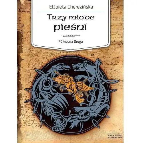 Trzy młode pieśni. północna droga. tom 4 Elżbieta cherezińska