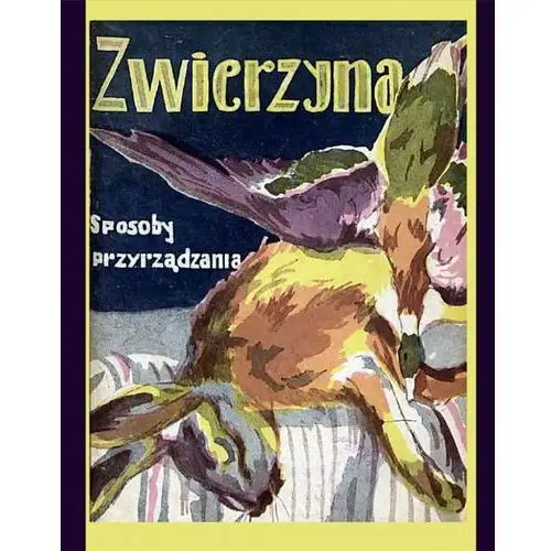 Zwierzyna. sposoby przyrządzania, AZ#5EF595A3EB/DL-ebwm/epub