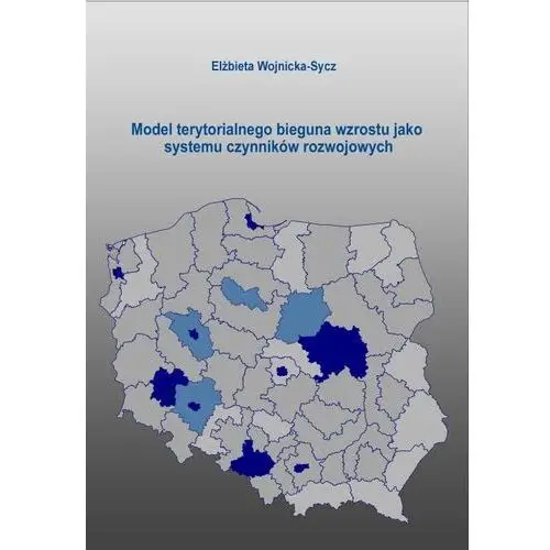 Elżbieta wojnicka-sycz Model terytorialnego bieguna wzrostu jako systemu czynników rozwojowych