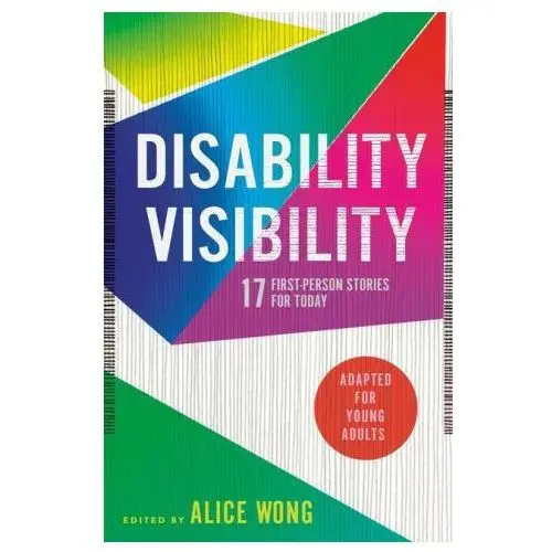 Disability Visibility (Adapted for Young Adults): 17 First-Person Stories for Today