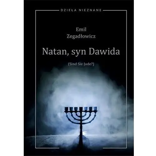 Emil Zegadłowicz, Natan, syn Dawida (Sind Sie Jude?) Sztuka w pięciu obrazach z prologiem i epilogiem (E-book)