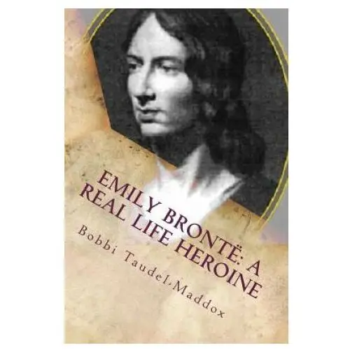 Emily Bronte: A Real Life Heroine