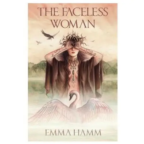 The faceless woman: a swan princess retelling Emma hamm