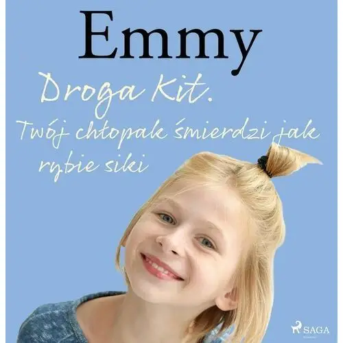 Emmy. Emmy 8 - Droga Kit. Twój chłopak śmierdzi jak rybie siki