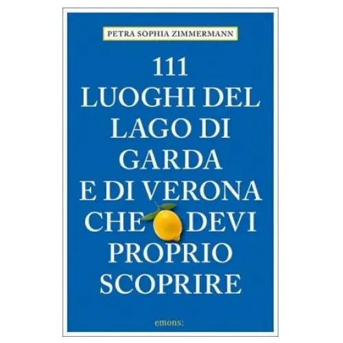 Emons verlag 111 luoghi del lago di garda e di verona che devi proprio scoprire