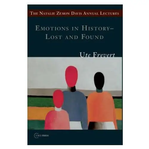 Emotions in history - lost and found Central european university press