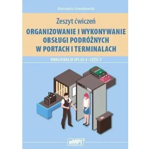Organizowanie i wykonywanie obsługi podróżnych w portach i terminalach. kwalifikacja spl.02.04. część 2 Empi2