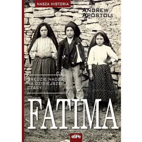 Fatima Orędzie nadziei na dzisiejsze czasy