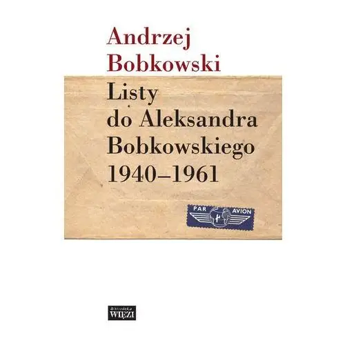 Empik.com Listy do aleksandra bobkowskiego 1940-1961