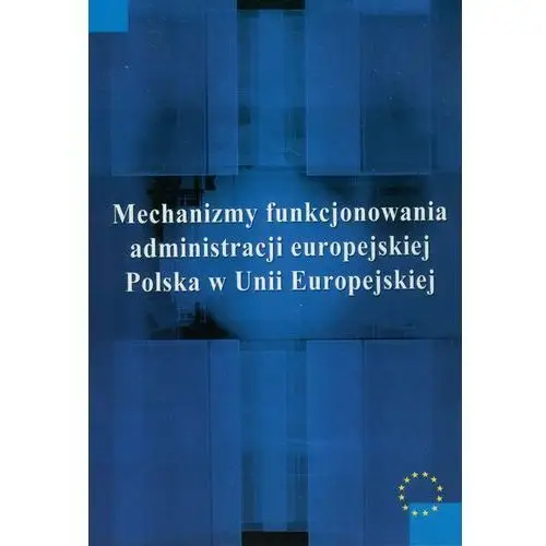 Mechanizmy funkcjonowania administracji europejskiej Empik.com