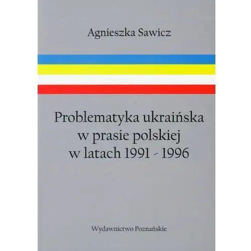 Problematyka ukraińska w prasie polskiej w latach 1991-1996
