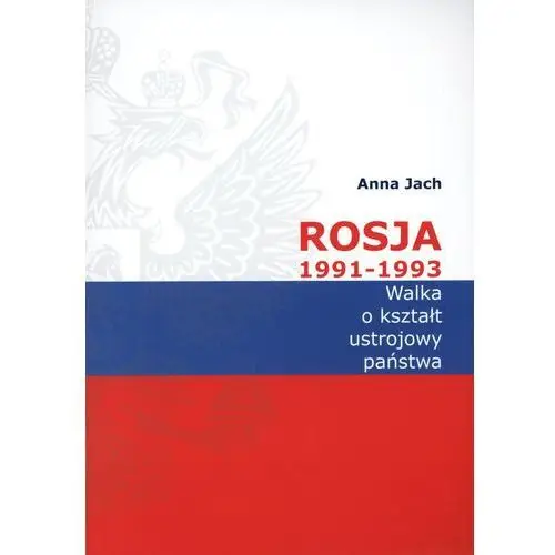 Rosja 1991-1993 Walka o kształt ustrojowy państwa - Anna Jach