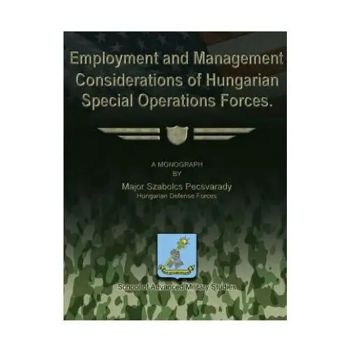 Employment and management considerations of hungarian special operations forces Createspace independent publishing platform