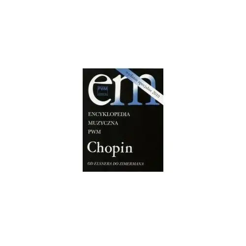 Encyklopedia muzyczna. CHOPIN od Elsnera do Zimermana. wyd.2010