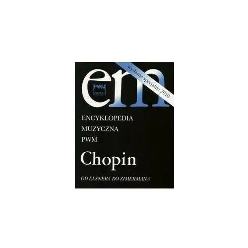 Encyklopedia Muzyczna PWM Chopin. Od Elsnera do Zimermana