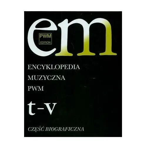 Encyklopedia muzyczna pwm. część biograficzna. tom 11 - t-v Polskie wydawnictwo muzyczne
