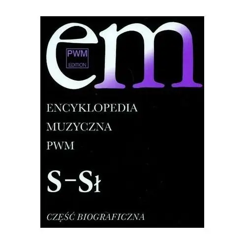 Encyklopedia muzyczna PWM. Część biograficzna. Tom 9 - S- Sł