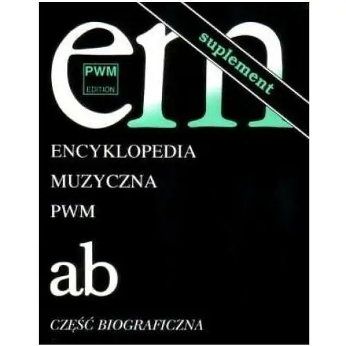 Encyklopedia muzyczna. Tom 1. Suplement. A-B. Cżęść biograficzna