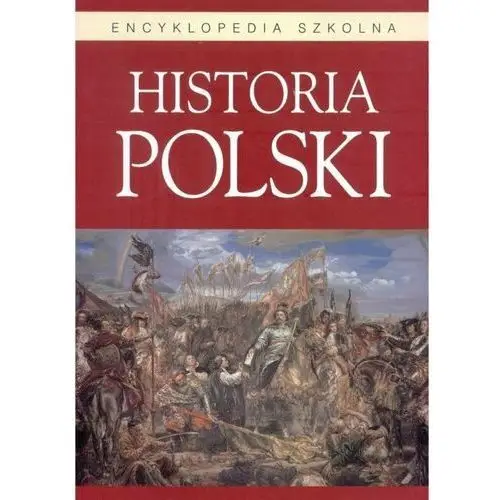 Encyklopedia szkolna. Historia Polski BELLONA