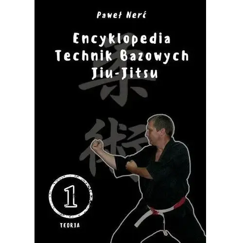Encyklopedia technik bazowych Jiu-Jitsu. Tom 1