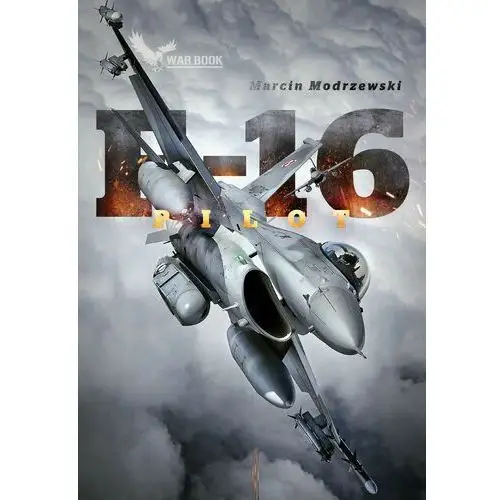 Pilot f-16. historia dowódcy 10 eskadry lotnictwa taktycznego w łasku, NX#1406737