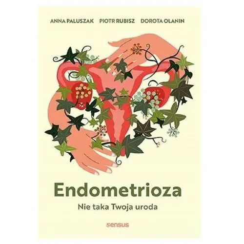 Endometrioza. Nie taka Twoja uroda Anna Paluszak,Piotr Rubisz,Dorota Olanin
