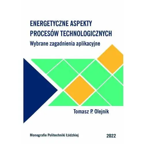 Energetyczne aspekty procesów technologicznych - Wybrane zagadnienia aplikacyjne