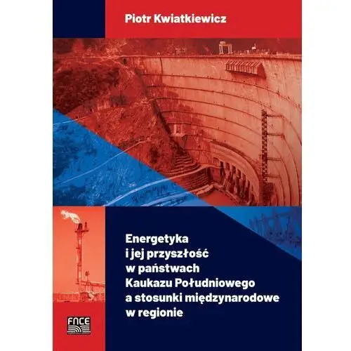 Energetyka i jej przyszłość w państwach Kaukazu Południowego a stosunki międzynarodowe w regionie