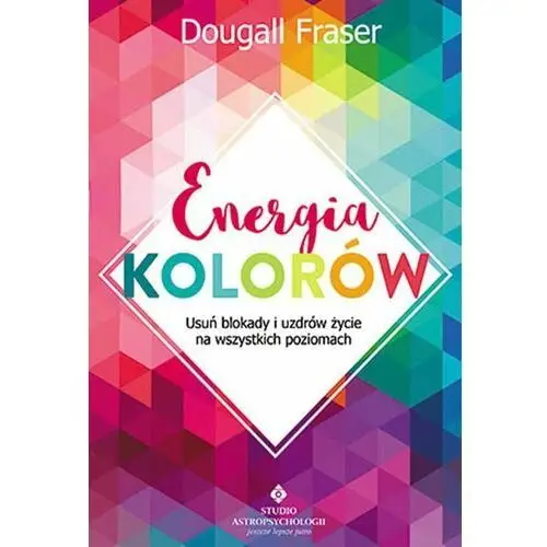 Energia kolorów. Usuń blokady i uzdrów życie na wszystkich poziomach