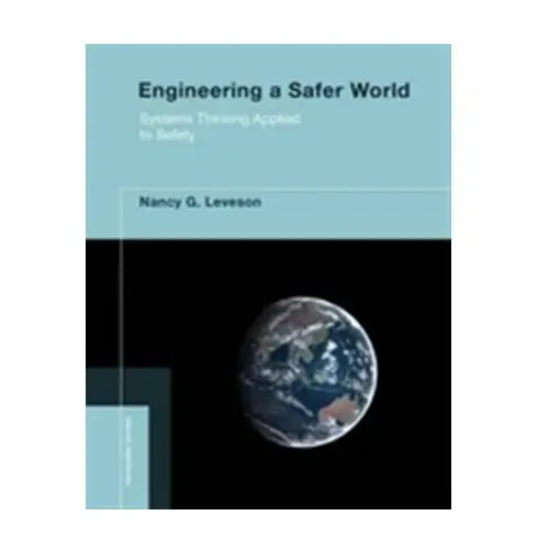 Engineering a Safer World Leveson, Nancy G. (Massachusetts Institute of Technology)