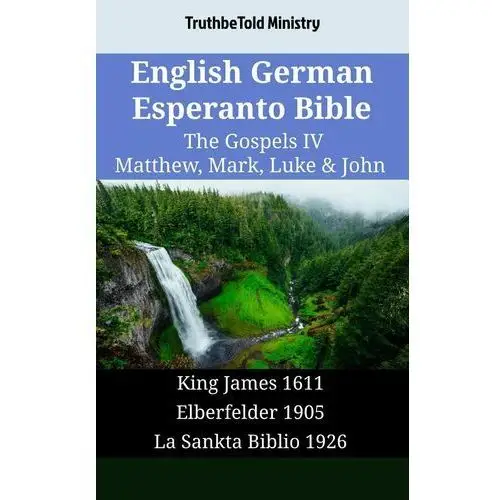 English German Esperanto Bible - The Gospels IV - Matthew, Mark, Luke & John