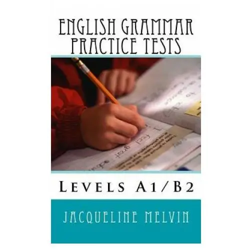 English grammar practice tests: levels a1/b2 Createspace independent publishing platform