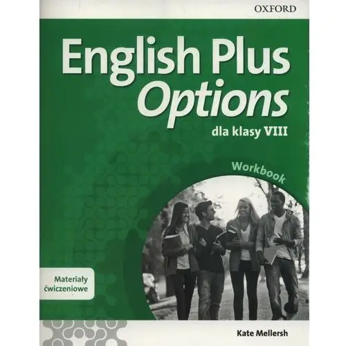 English Plus Options. Język angielski. Materiały ćwiczeniowe. Klasa 8. Szkoła podstawowa