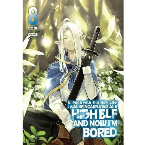 Enough with This Slow Life! I Was Reincarnated as a High Elf and Now I'm Bored. Volume 8 - ebook epub