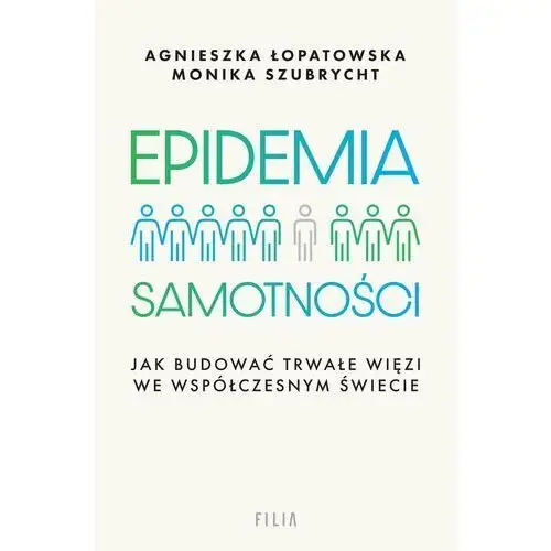 Epidemia samotności. Jak budować trwałe więzi we współczesnym świecie